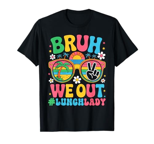 Bruh We Out Lunch Lady Cafeteria Last Day of School Vacation T-Shirt