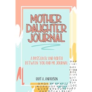 Mother Daughter Journal Pass Back And Forth Between You and Me A Fun No Stress Just Between Us Journal For Moms And Daughters Guided Journal For–Makes A Unique Gift For Mom On Mothers Day Paperback–