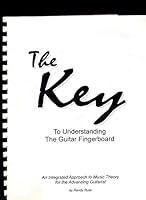 The Key To Understanding the Guitar Fingerboard : An Integrated Approach to Music Theory for The Advacing Guitarist (2008 Sheet music) B01N9LXT61 Book Cover