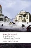 Repetition and Philosophical Crumbs (Oxford World's Classics) - Soren Kierkegaard, Edward F. Mooney Übersetzer: M.G. Piety 