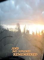 And No Sound Remembered 1838530851 Book Cover