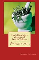 Herbal Medicine-Making with Deserie Valloreo 1463765819 Book Cover