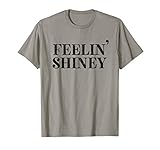 Feelin' Shiney Moonshine Lovers Funny Drinking Distillers T-Shirt