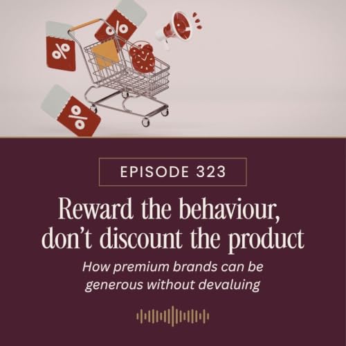 Reward the behaviour, don't discount the product: how premium brands can be generous without devaluing