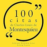100 citas de Charles-Louis de Montesquieu - Charles-Louis de Montesquieu Benjamin Asnar Verlag: Astorg Espana 