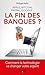 Produktbild La fin des banques : Comment la technologie va changer votre argent.