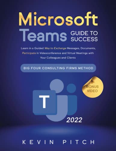Microsoft Teams Guide For Success: Learn In A Guided Way To Exchange Messages, Documents, Participate In Videoconference And Virtual Meetings With ... Firms Method (Career Office Elevator) #TOP3
