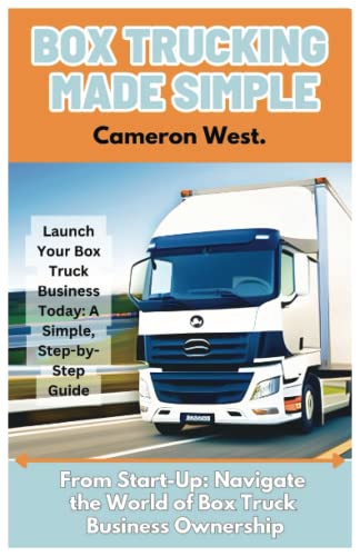 Box Trucking Made Simple: The Fast Track Guide to Get Started in the Box Trucking Business.