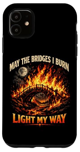 May The Bridges I Burn Light My Way Sarcastic Motivation Gag �X�}�z�P�[�X iPhone 11 �p