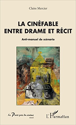 La cinéfable entre drame et récit: Anti-manuel de scénario (Le Parti pris du cinéma)