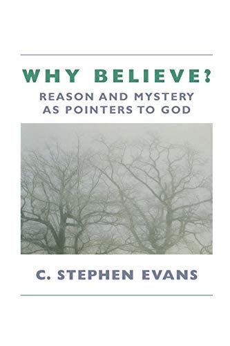 Why Believe?: Reason and Mystery as Pointers to God: Reason and Mystery as Pointers to God (Rev)