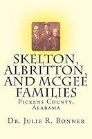 Skelton, Albritton, and McGee Families: Pickens County, Alabama 1508569886 Book Cover