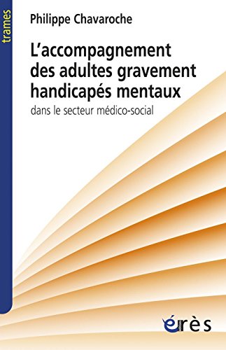 Télécharger L'accompagnement des adultes gravement handicapés mentaux (Trames) Francais PDF