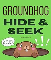 Groundhog Hide & Seek: A Groundhog Day book for kids B0CRRSCPQ8 Book Cover
