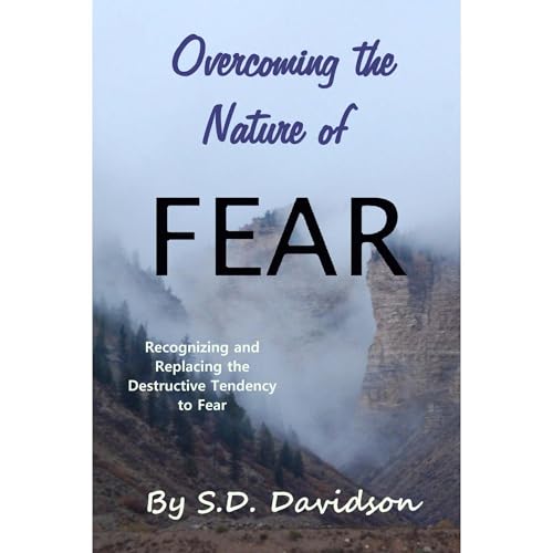 Overcoming the Nature of Fear: Recognizing and Replacing the Destructive Tendency to Fear by Sterling Dean Davidson episode artwork