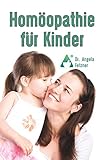 Homöopathie für Kinder: Die besten Mittel für eine sanfte und sichere Behandlung - Angela Fetzner 