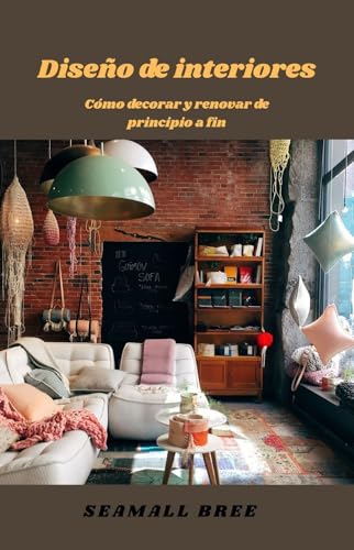 Diseño de interiores: Cómo decorar y renovar de principio a fin
