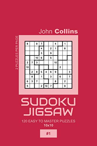 Sudoku Jigsaw - 120 Easy To Master Puzzles 10x10 - 1 (Sudoku Jigsaw Puzzle Book 10x10)