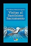 Visitas al Santísimo Sacramento: A María Santísima y a San José (RELIGION Y DESARROLLO ESPIRITUAL IV) (Spanish Edition)
