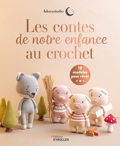 Les contes de notre enfance au crochet: 18 modèles pour rêver