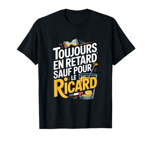 Toujours en Retard sauf pour Le Ricard T-Shirt