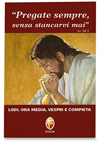Pregate sempre senza stancarvi mai. Lodi, ora