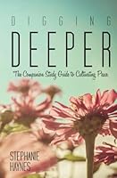 Digging Deeper: The Companion Study Guide to Cultivating Peace 0998221104 Book Cover