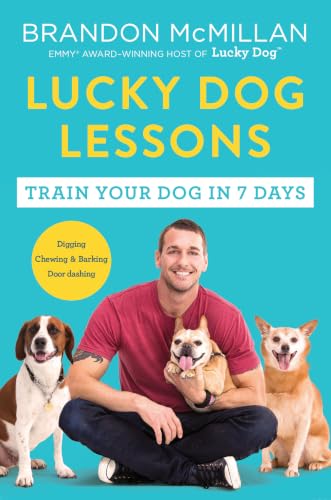 Lucky Dog Lessons: From Renowned Expert Dog Trainer and Host of Lucky Dog: Reunions