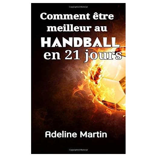 Comment être meilleur au handball en 21 jours: Guide ultime pour améliorer radicalement vos compétences de tir, de passage et de dribble au handball (Handball en noir et blanc)