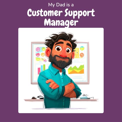 My Dad is a Customer Support Manager: A Children's Picture Book About What Customer Support Managers Really Do All Day (What My Parents Do at Work)