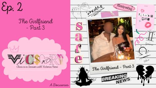 Ep. 2 - True Love or Love Bomb? The Girlfriend - Part 3