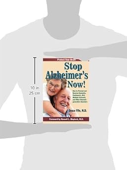 Stop Alzheimer's Now!: How to Prevent and Reverse Dementia, Parkinson's, ALS, Multiple Sclerosis, and Other Neurodegenerative Disorders