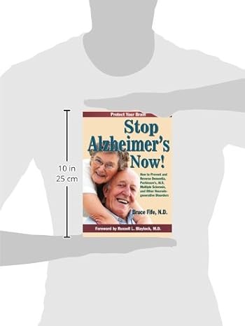 Stop Alzheimer's Now!: How to Prevent and Reverse Dementia, Parkinson's, ALS, Multiple Sclerosis, and Other Neurodegenerative Disorders