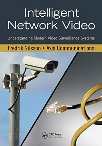 Intelligent Network Video: Understanding Modern Video Surveillance Systems, Second Edition