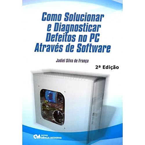 Como Solucionar e Diagnosticar Defeitos no Pc Através de Software - 02 Edição