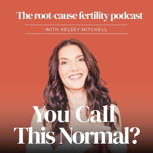 You call this Normal? The root-cause fertility podcast Titelbild
