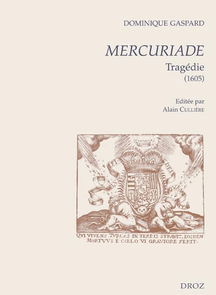 Dominique Gaspard: Mercuriade. Tragedie (1605) (Cahiers D'humanisme Et Renaissance) (French Edition)      Paperback – December 31, 2009