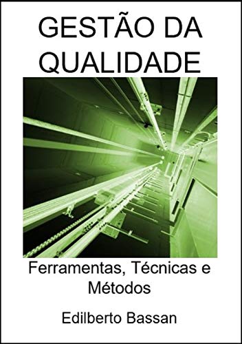 GESTÃO DA QUALIDADE: Ferramentas, Técnicas e Métodos