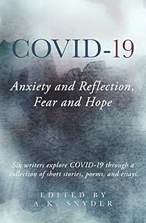 COVID-19: Anxiety and Reflection, Fear and Hope