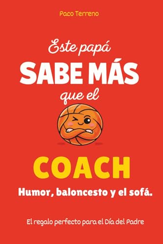 Este papá sabe más que el coach: Humor, baloncesto y el sofá. El regalo perfecto para el Día del Padre (Este papá sabe más que...)