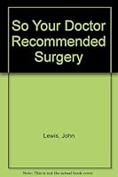 So Your Doctor Recommended Surgery 080501683X Book Cover