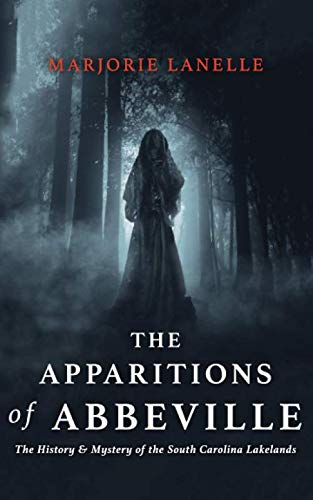 The Apparitions of Abbeville: The History and Mystery of The South Carolina Lakelands
