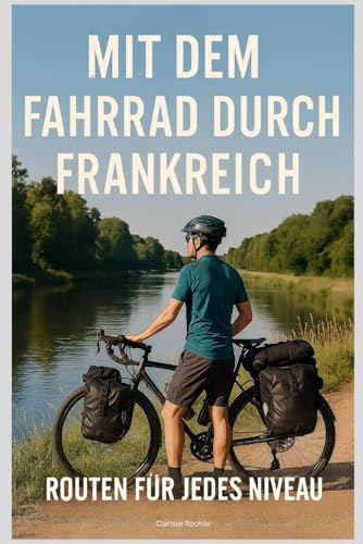 Mit dem Fahrrad durch Frankreich: Routen für jedes Niveau