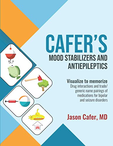 Cafer's Mood Stabilizers and Antiepileptics: Drug interactions and trade/generic name pairings of medications for bipolar and seizure disorders