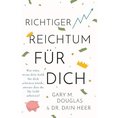 Richtiger Reichtum F&uuml;r Dich