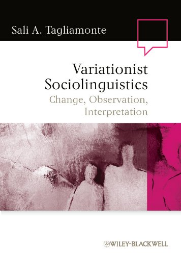 Variationist Sociolinguistics: Change, Observation, Interpretation (Language in Society Book 40)