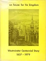 An House for His Kingdom: Westminster Centennial Story 1837-1979 B002E2KBI8 Book Cover