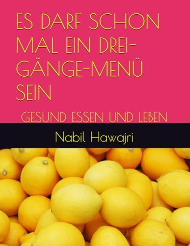 ES DARF SCHON MAL EIN DREI-GÄNGE-MENÜ SEIN: GESUND ESSEN UND LEBEN (German Edition)
