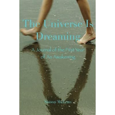 The Universe Is Dreaming: A Journal of the First Year of An Awakening