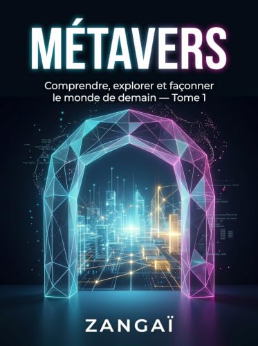Métavers: Comprendre, explorer et façonner le monde...